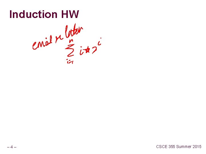 Induction HW – 4– CSCE 355 Summer 2015 