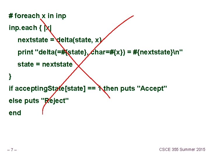 # foreach x in inp. each { |x| nextstate = delta(state, x) print "delta(=#{state},
