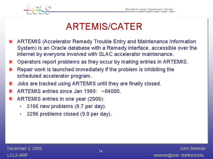 ARTEMIS/CATER ARTEMIS (Accelerator Remedy Trouble Entry and Maintenance Information System) is an Oracle database