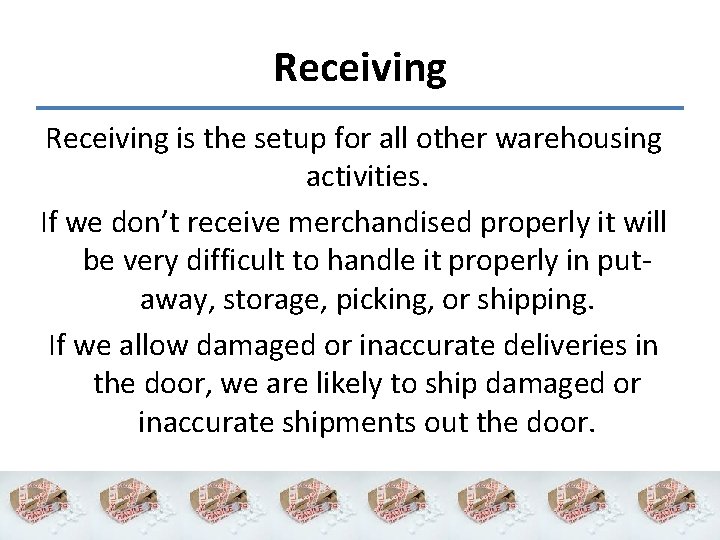 Receiving is the setup for all other warehousing activities. If we don’t receive merchandised