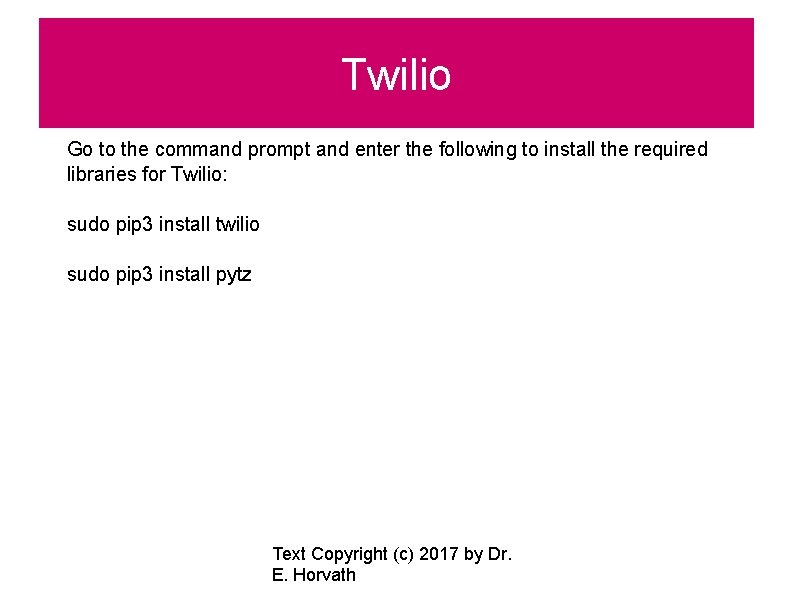 Twilio Go to the command prompt and enter the following to install the required