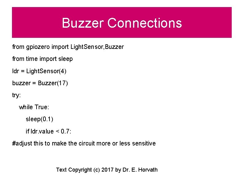Buzzer Connections from gpiozero import Light. Sensor, Buzzer from time import sleep ldr =