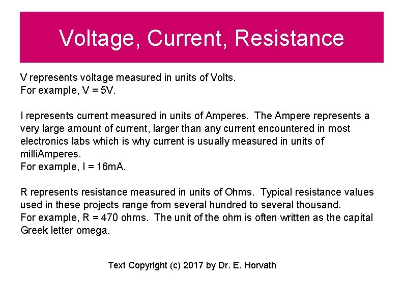 Voltage, Current, Resistance V represents voltage measured in units of Volts. For example, V