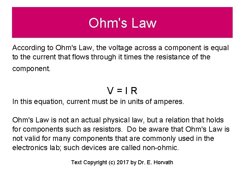 Ohm's Law According to Ohm's Law, the voltage across a component is equal to
