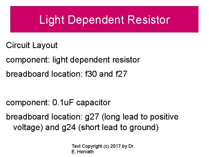 Light Dependent Resistor Circuit Layout component: light dependent resistor breadboard location: f 30 and