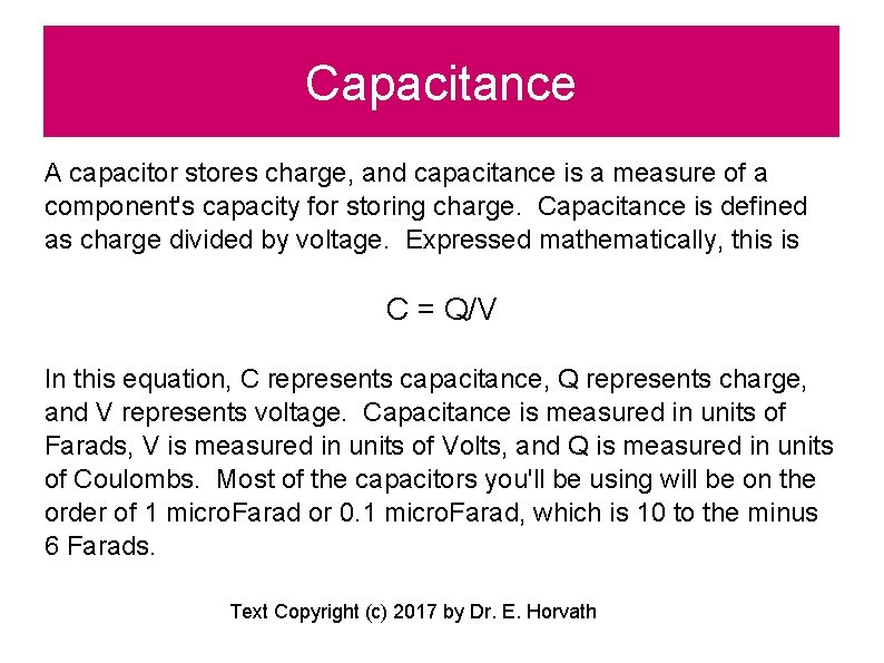 Capacitance A capacitor stores charge, and capacitance is a measure of a component's capacity