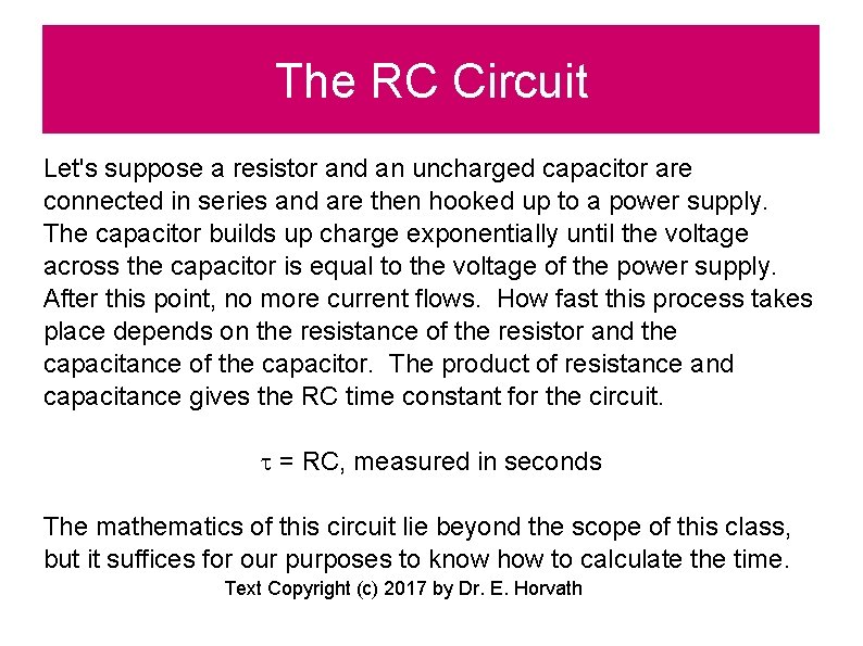 The RC Circuit Let's suppose a resistor and an uncharged capacitor are connected in