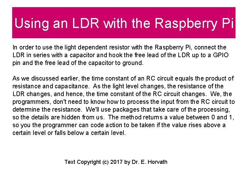 Using an LDR with the Raspberry Pi In order to use the light dependent