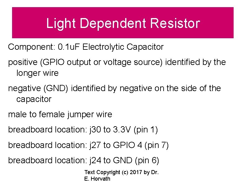 Light Dependent Resistor Component: 0. 1 u. F Electrolytic Capacitor positive (GPIO output or