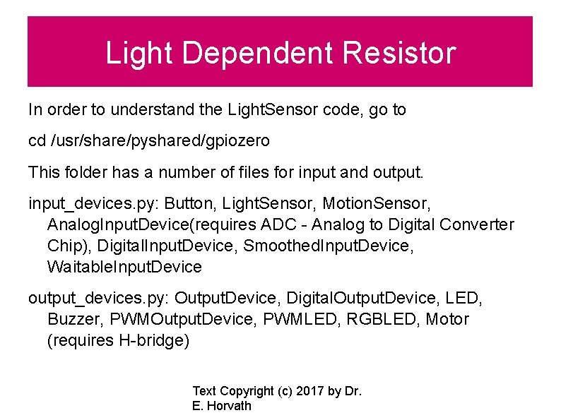 Light Dependent Resistor In order to understand the Light. Sensor code, go to cd