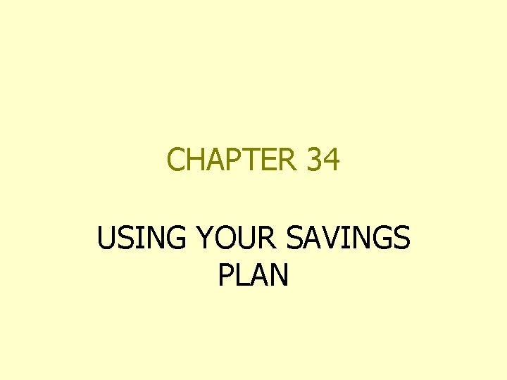 CHAPTER 34 USING YOUR SAVINGS PLAN 