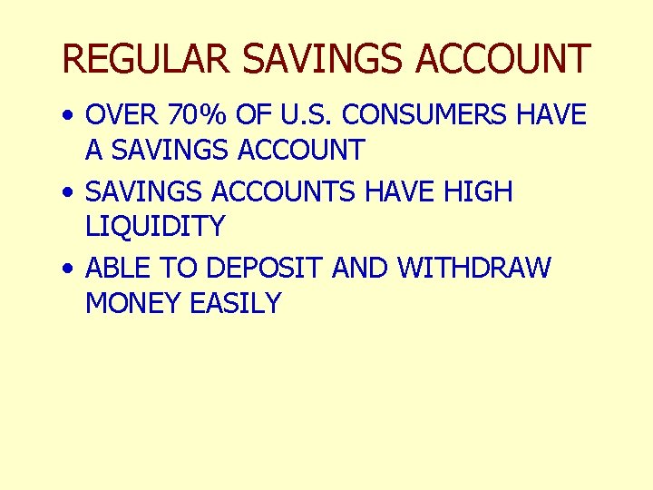 REGULAR SAVINGS ACCOUNT • OVER 70% OF U. S. CONSUMERS HAVE A SAVINGS ACCOUNT