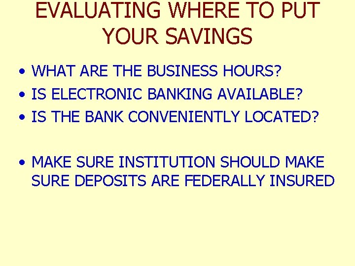 EVALUATING WHERE TO PUT YOUR SAVINGS • WHAT ARE THE BUSINESS HOURS? • IS