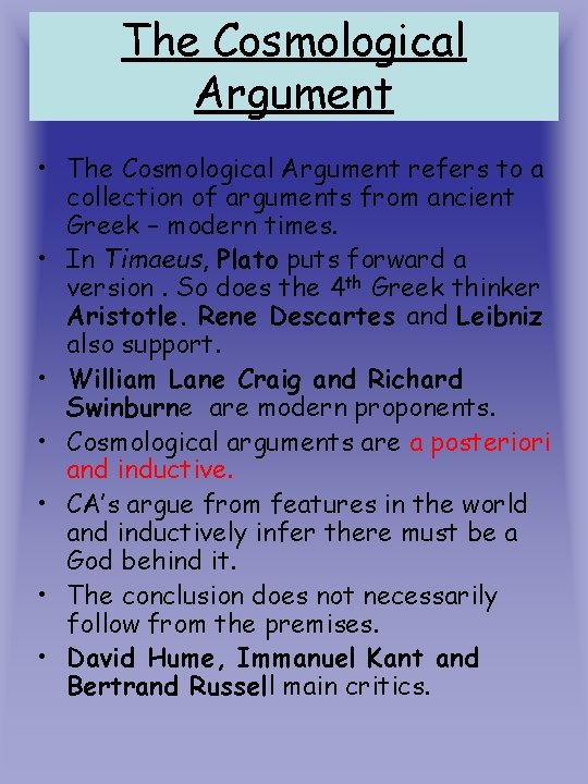 The Cosmological Argument • The Cosmological Argument refers to a collection of arguments from