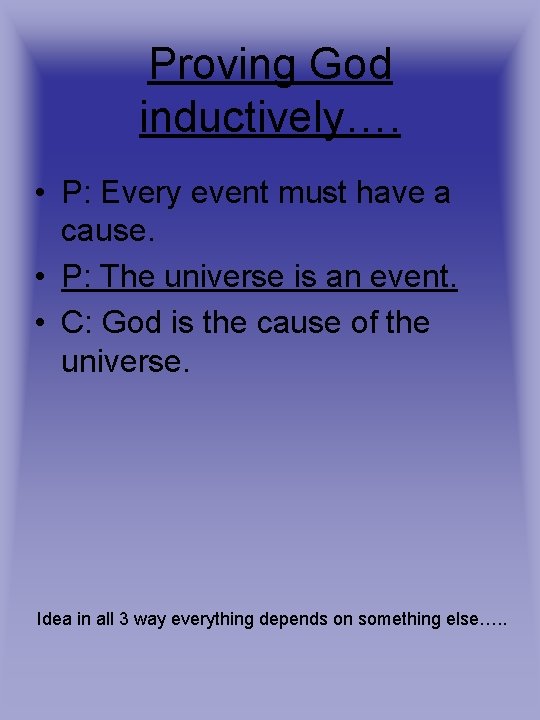 Proving God inductively…. • P: Every event must have a cause. • P: The