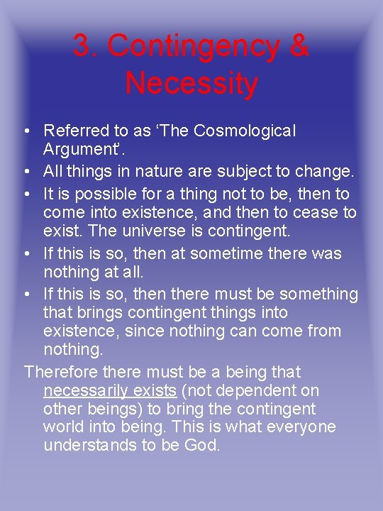 3. Contingency & Necessity • Referred to as ‘The Cosmological Argument’. • All things