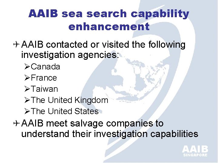 AAIB search capability enhancement AAIB contacted or visited the following investigation agencies: ØCanada ØFrance