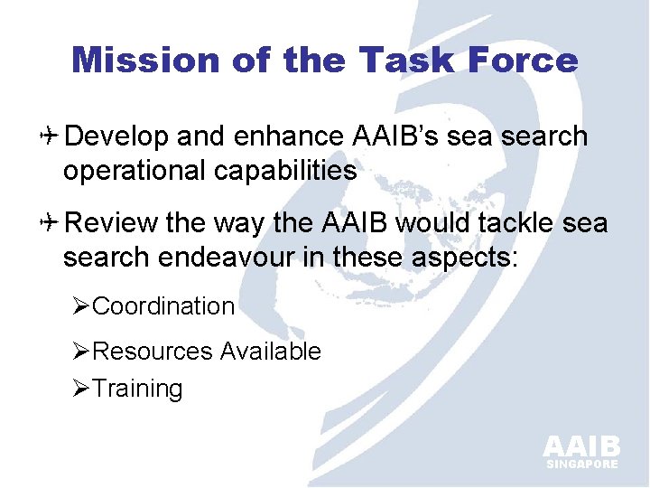Mission of the Task Force Develop and enhance AAIB’s search operational capabilities Review the