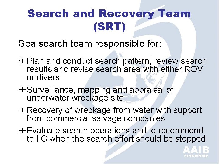 Search and Recovery Team (SRT) Sea search team responsible for: Plan and conduct search