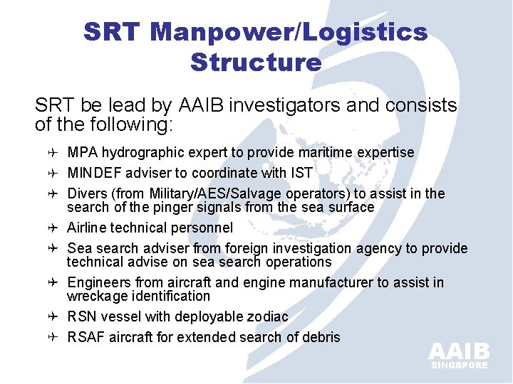 SRT Manpower/Logistics Structure SRT be lead by AAIB investigators and consists of the following: