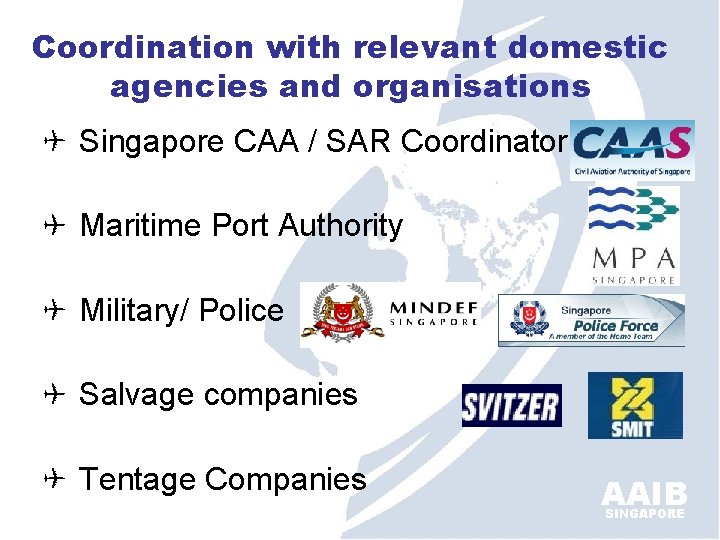 Coordination with relevant domestic agencies and organisations Singapore CAA / SAR Coordinator Maritime Port