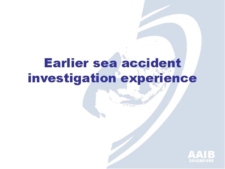 Earlier sea accident investigation experience AAIB SINGAPORE 