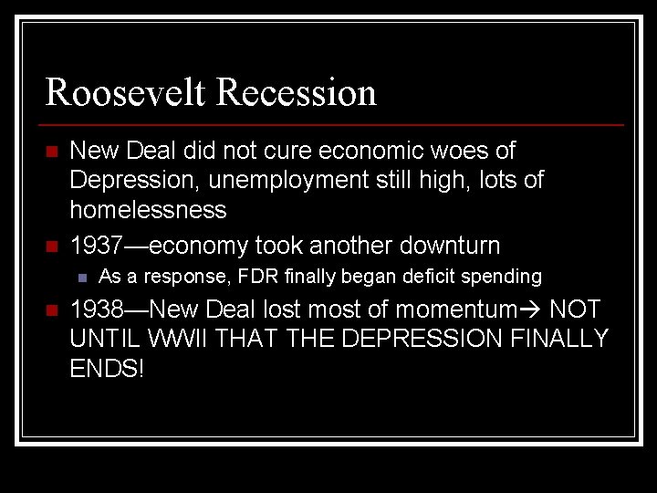 Roosevelt Recession n n New Deal did not cure economic woes of Depression, unemployment
