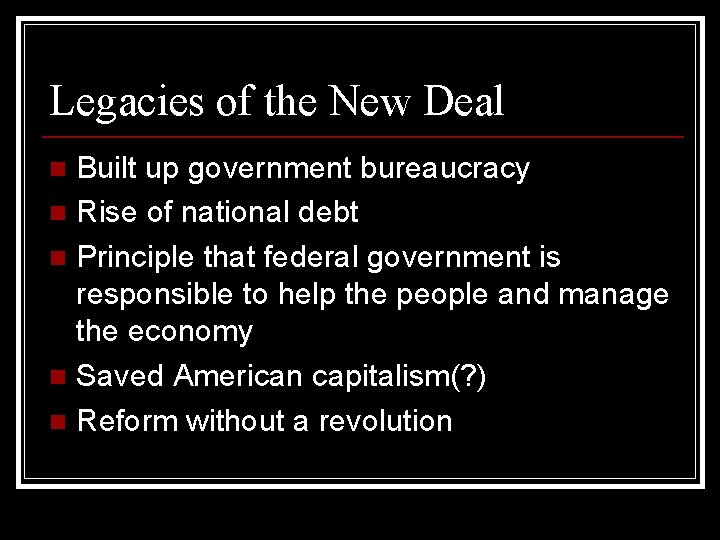 Legacies of the New Deal Built up government bureaucracy n Rise of national debt