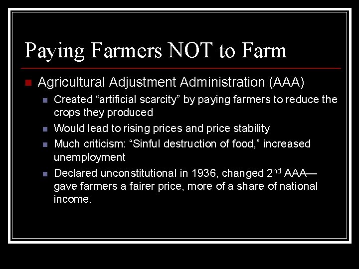 Paying Farmers NOT to Farm n Agricultural Adjustment Administration (AAA) n n Created “artificial