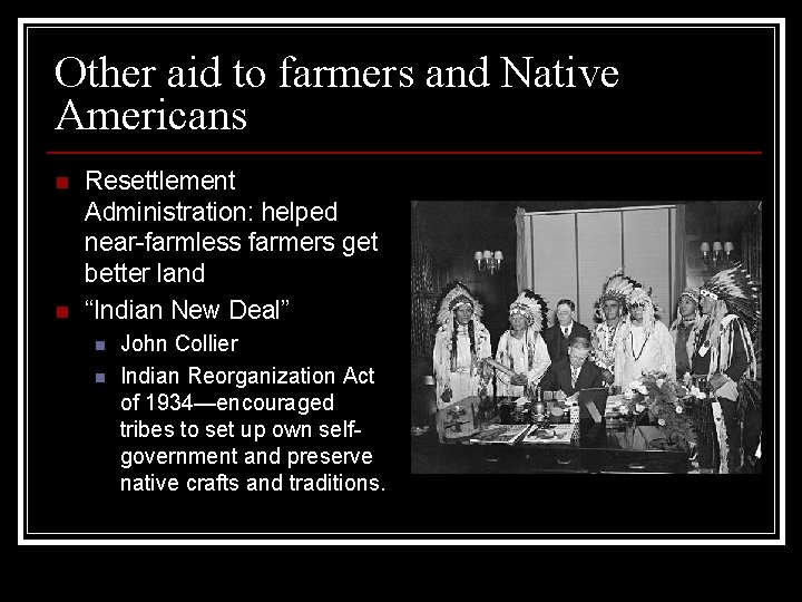 Other aid to farmers and Native Americans n n Resettlement Administration: helped near-farmless farmers