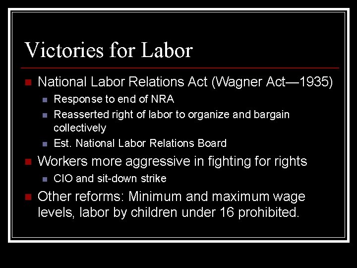 Victories for Labor n National Labor Relations Act (Wagner Act— 1935) n n Workers