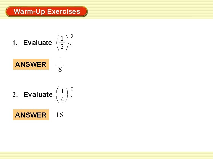 Warm-Up Exercises 1. Evaluate ANSWER 2. Evaluate ANSWER 1 3. 2 1 8 1