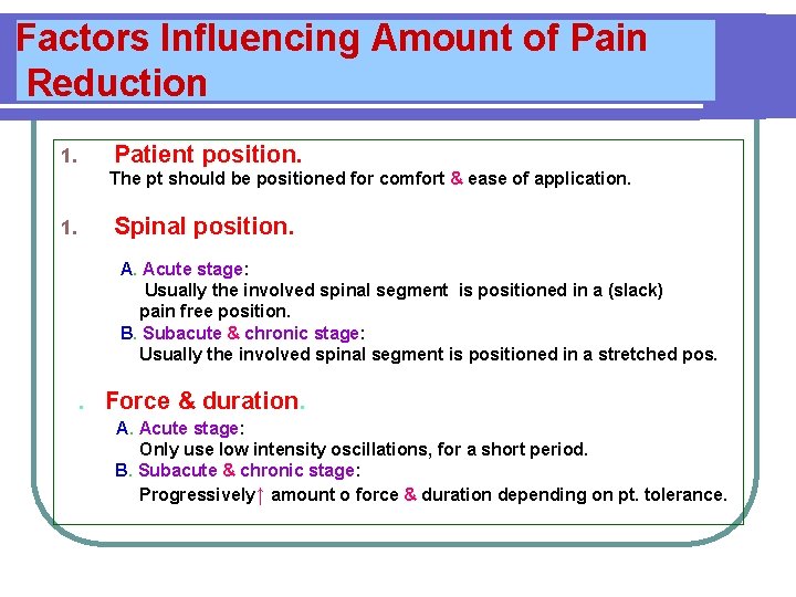 Factors Influencing Amount of Pain Reduction 1. Patient position. The pt should be positioned