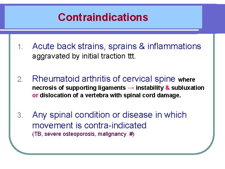Contraindications 1. Acute back strains, sprains & inflammations aggravated by initial traction ttt. 2.