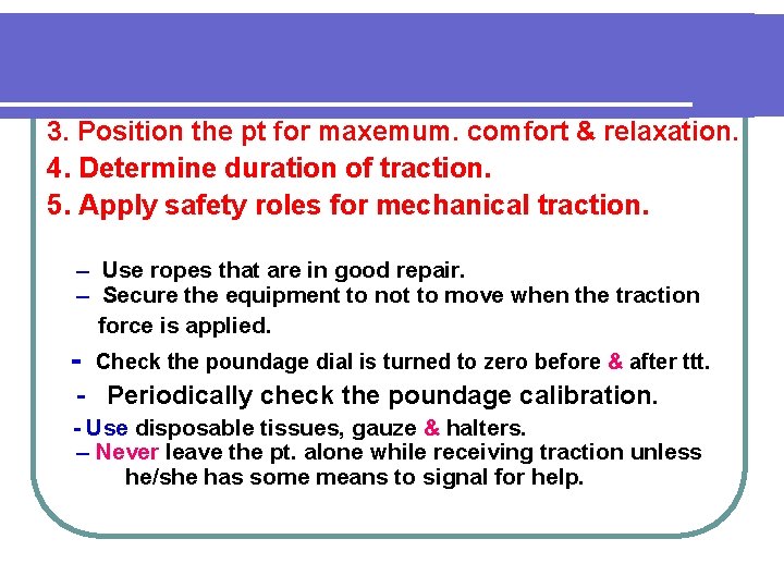 3. Position the pt for maxemum. comfort & relaxation. 4. Determine duration of traction.