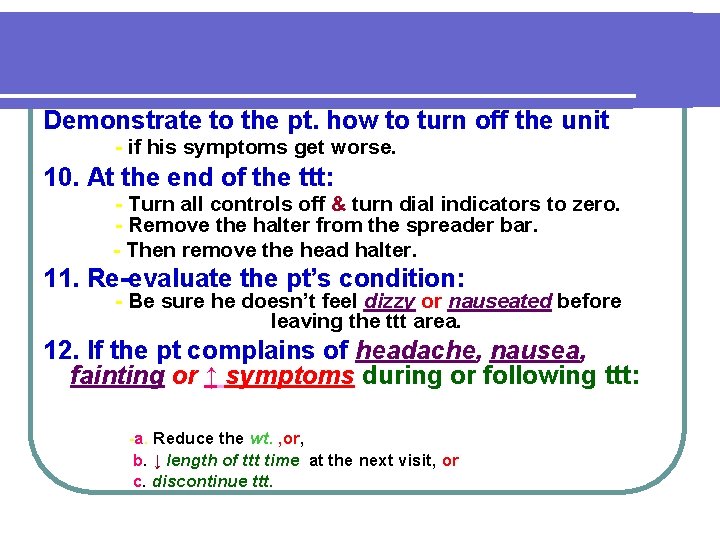 Demonstrate to the pt. how to turn off the unit - if his symptoms