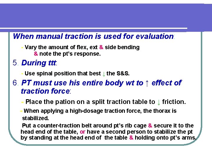 When manual traction is used for evaluation: - Vary the amount of flex, ext