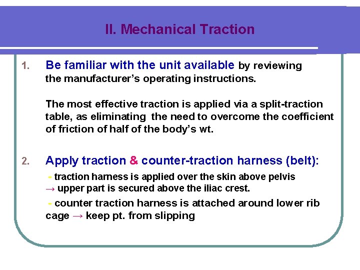 II. Mechanical Traction 1. Be familiar with the unit available by reviewing the manufacturer’s