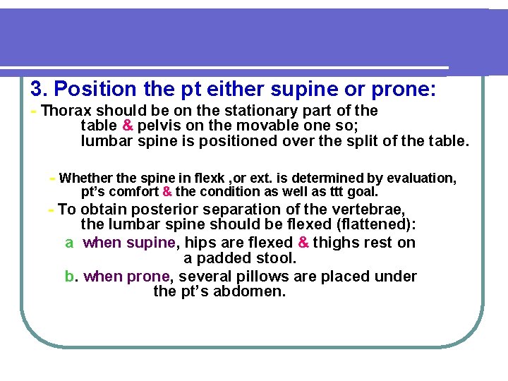 3. Position the pt either supine or prone: - Thorax should be on the