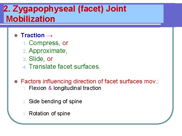2. Zygapophyseal (facet) Joint Mobilization l Traction → Compress, or 2. Approximate, 3. Slide,
