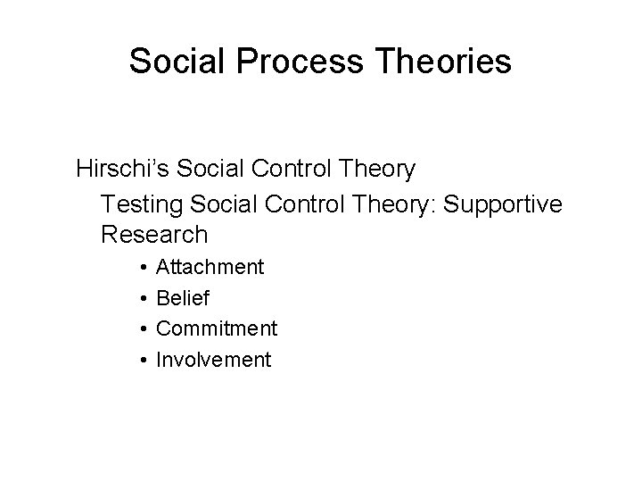 Social Process Theories Hirschi’s Social Control Theory Testing Social Control Theory: Supportive Research • Social Process Theories Hirschi’s Social Control Theory Testing Social Control Theory: Supportive Research •