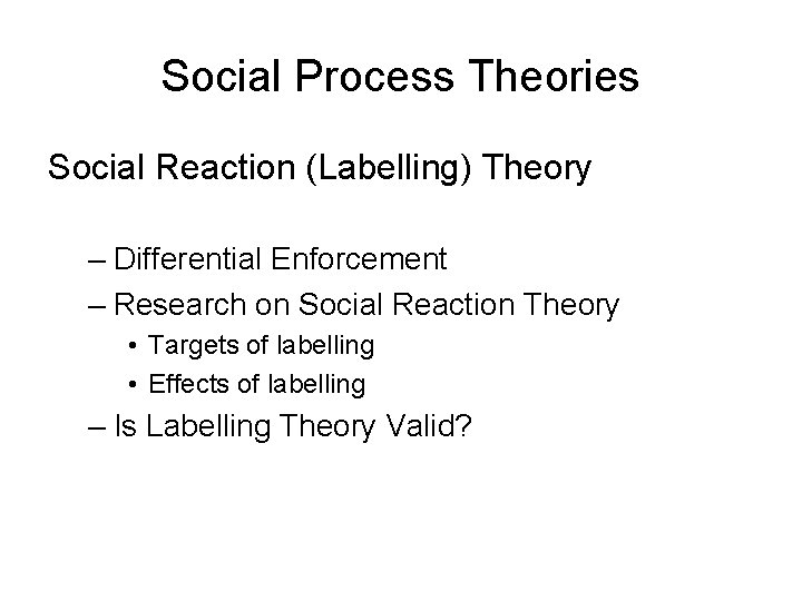 Social Process Theories Social Reaction (Labelling) Theory – Differential Enforcement – Research on Social Social Process Theories Social Reaction (Labelling) Theory – Differential Enforcement – Research on Social