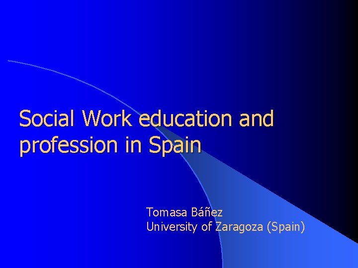 Social Work education and profession in Spain Tomasa