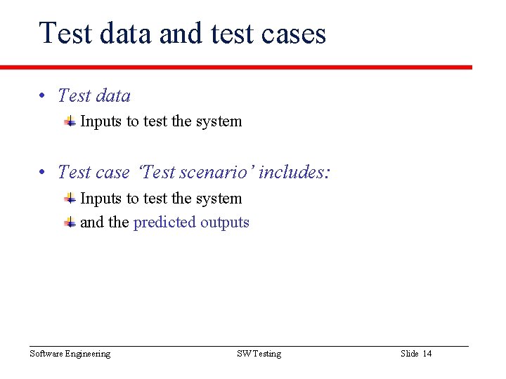 Test data and test cases • Test data Inputs to test the system •