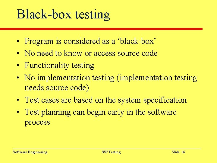 Black-box testing • • Program is considered as a ‘black-box’ No need to know