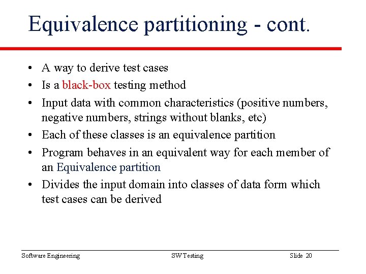 Equivalence partitioning - cont. • A way to derive test cases • Is a