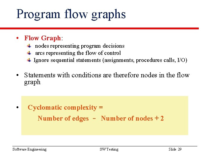 Program flow graphs • Flow Graph: nodes representing program decisions arcs representing the flow