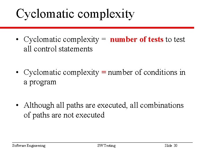 Cyclomatic complexity • Cyclomatic complexity = number of tests to test all control statements