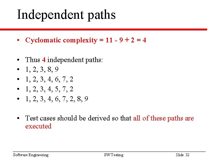 Independent paths • Cyclomatic complexity = 11 - 9 + 2 = 4 •