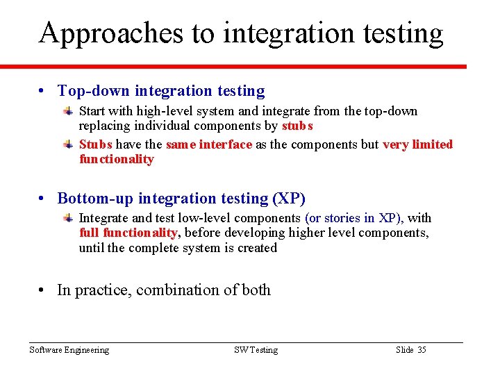 Approaches to integration testing • Top-down integration testing Start with high-level system and integrate